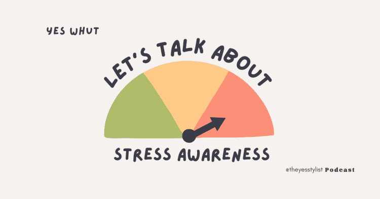 Podcast Ep 16: Let’s Talk About Stress Awareness – THE YESSTYLIST - Asian Fashion Blog
