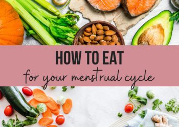 How to eat for your menstrual cycle