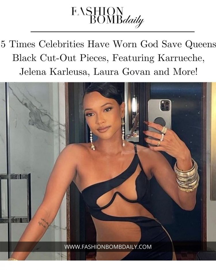 5 Times Celebrities Have Worn God Save Queens Black Cut-Out Pieces, Featuring Karrueche, Jelena Karleusa, Laura Govan and More!