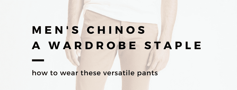 men's wardrobe essential chinos, how to wear chinos