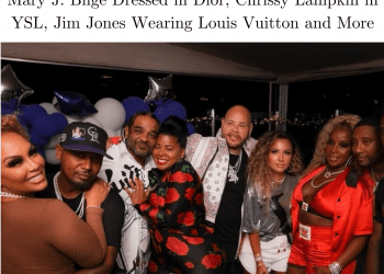 Mary J. Blige Dressed in Dior, Chrissy Lampkin in YSL, Jim Jones Wearing Louis Vuitton and More