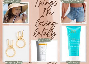 Things I'm loving lately (summer edition)