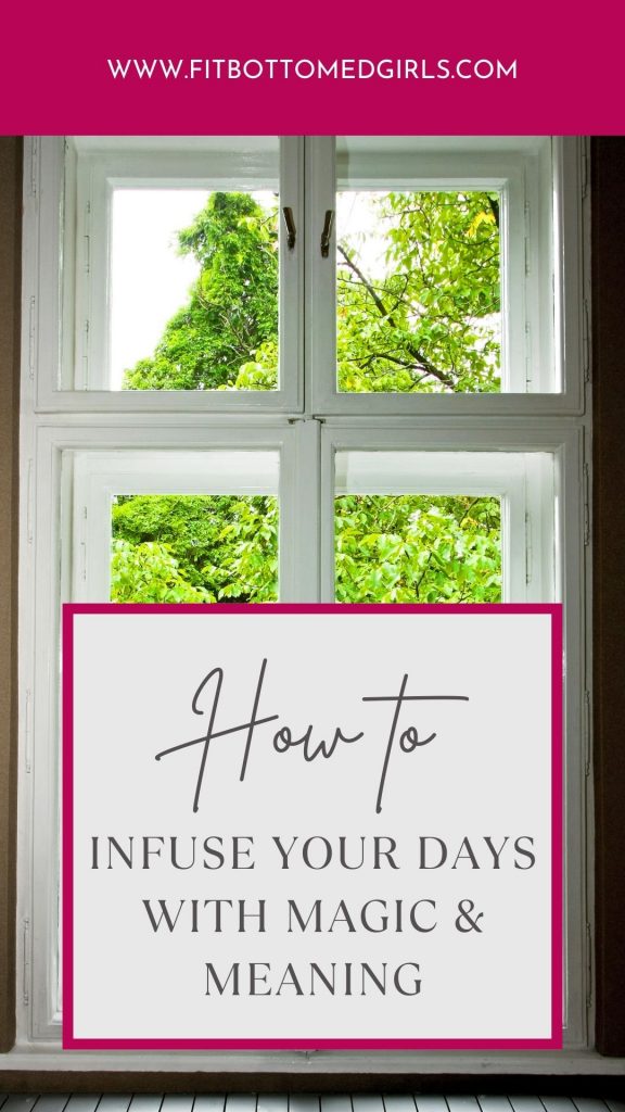 3 Ways to Infuse Your Days With Magic and Meaning