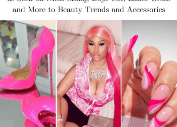From How to Wear It, as Seen on Nicki Minaj, Doja Cat, Lance Gross and More to Beauty Trends and Accessories