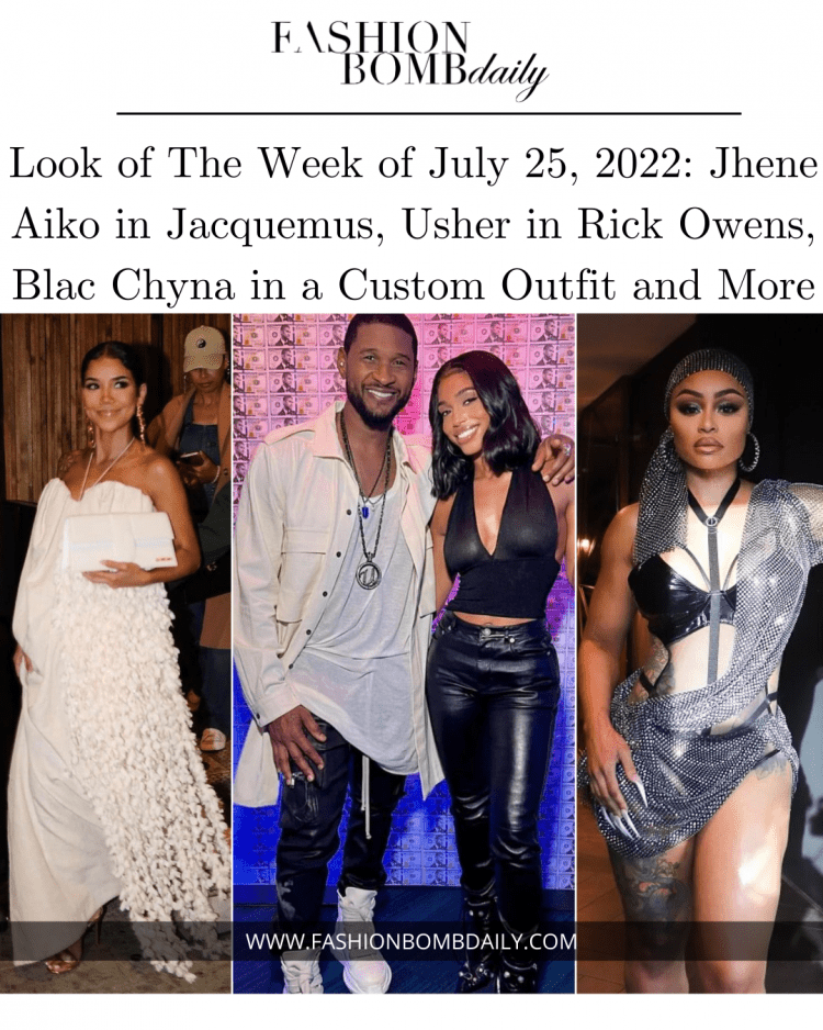 Look of The Week of July 25, 2022: Jhene Aiko in Jacquemus, Usher in Rick Owens, Blac Chyna in a Custom Outfit and More