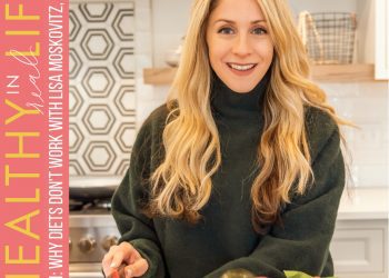 111: Why diets don't work with Lisa Moskovitz, RD