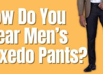 How Do You Wear Men’s Tuxedo Pants