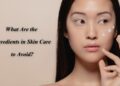 What Are the Ingredients in Skin Care to Avoid?